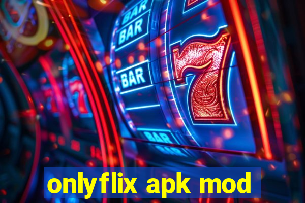 onlyflix apk mod